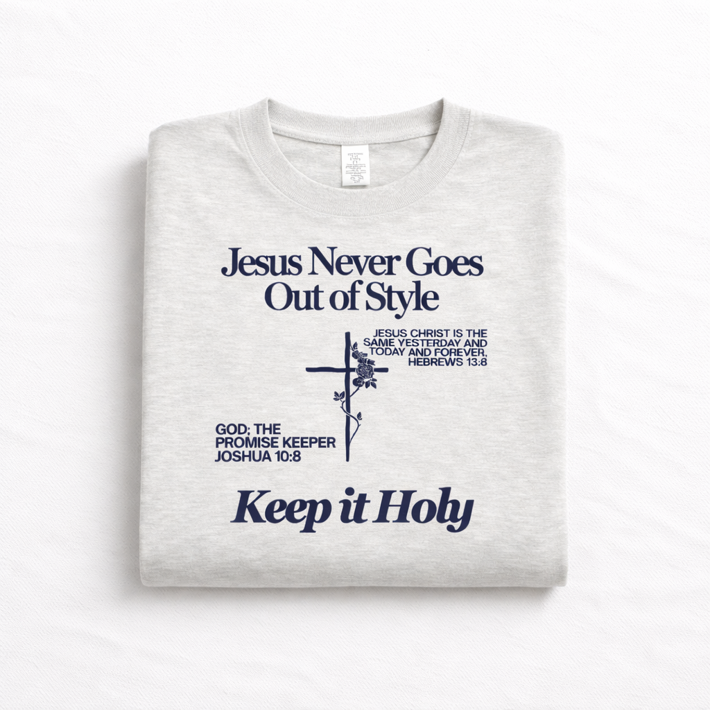JESUS NEVER GOES OUT OF STYLE T- SHIRT